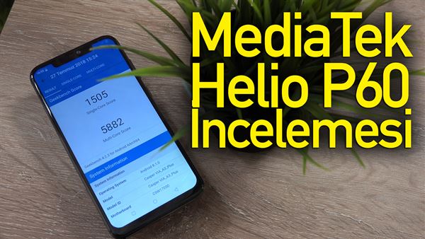 mediatek helio p60 incelemesi l casper