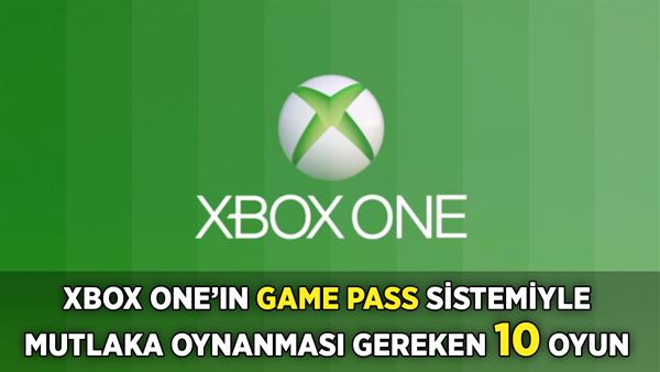 Xbox One In Game Pass Sistemiyle Mutlaka Oynanmasi Gereken 10 Oyun