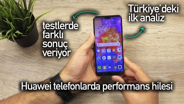 huawei telefonlar performans hilesi yapiyor test ettik