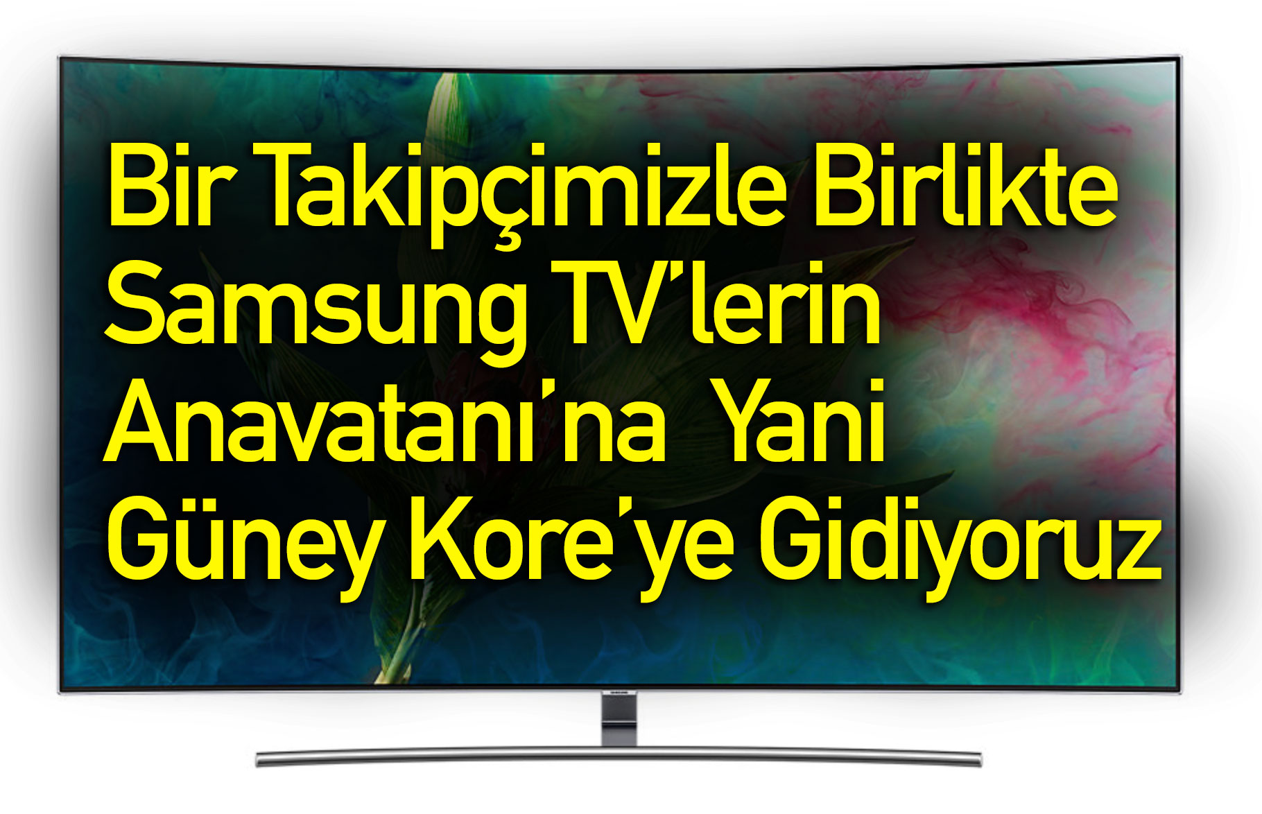 1 takipçimizle Güney Kore'ye, Samsung'un TV merkezine gidiyoruz