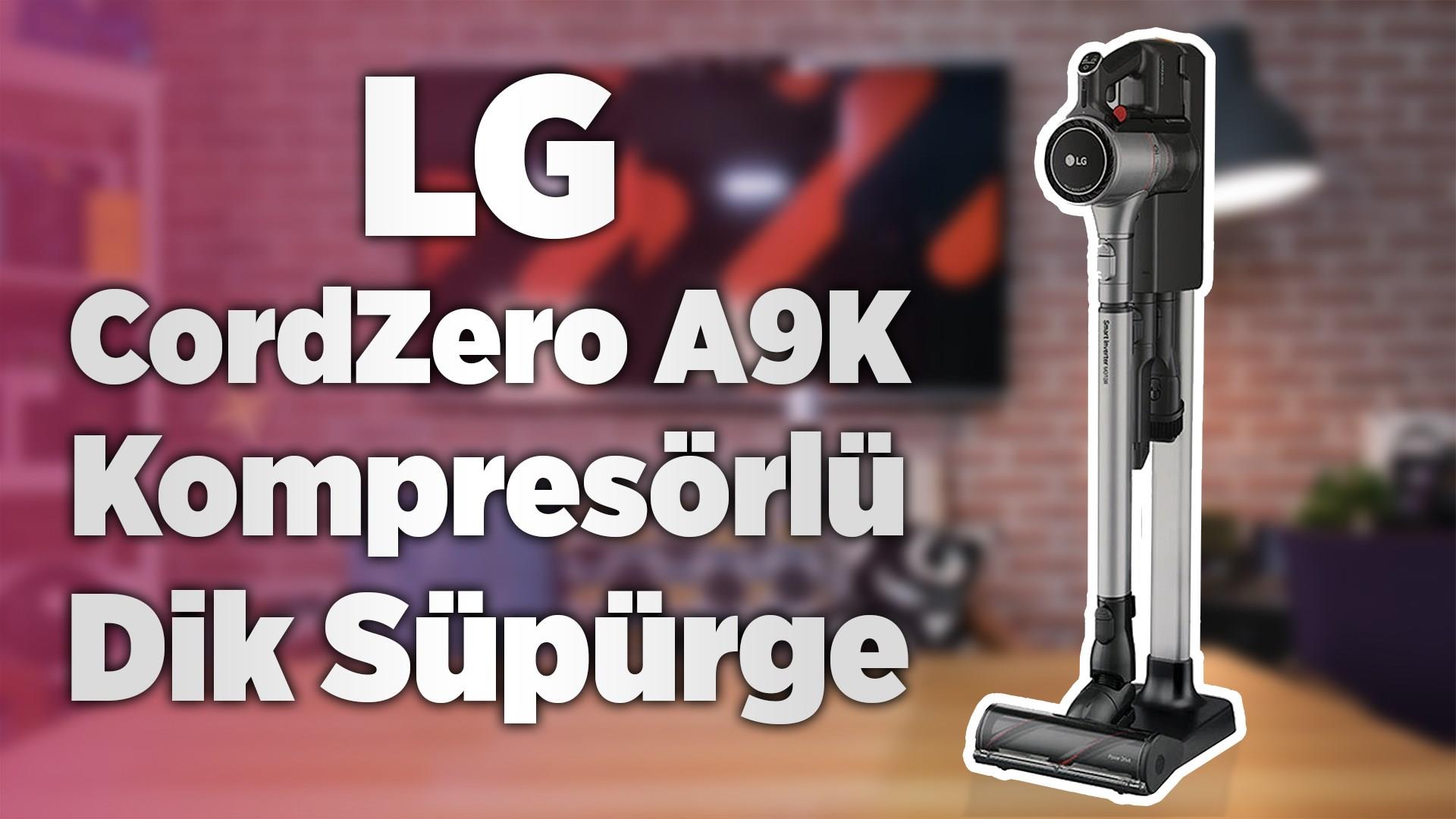 LG CordZero A9K Kompresörlü Şarjılı Dik Süpürge Test Masamızda!