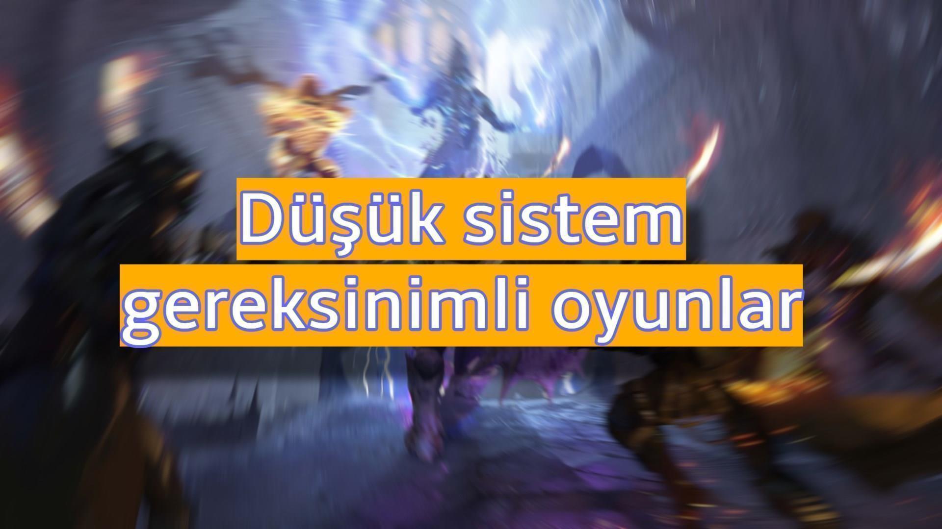 En iyi düşük sistem gereksinimli oyunlar DonanımHaber