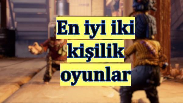 2 kişilik oyun oynamak isteyenlere mobil ve PC için en iyi iki kişilik oyunlar