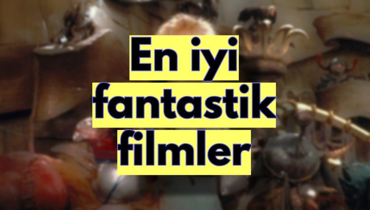 Mutlaka izlenmesi gereken en iyi fantastik filmler