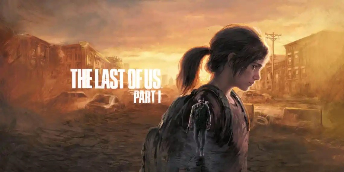 The Last of Us Part 1 ertelendi