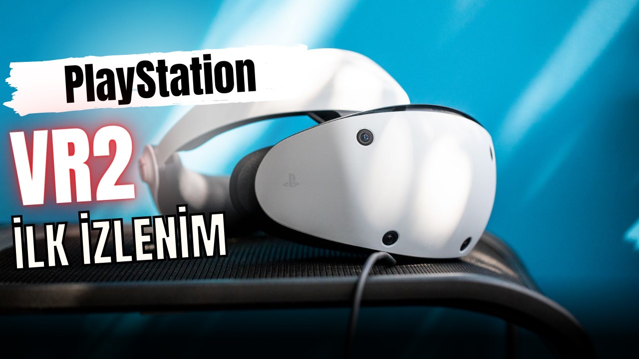 PlayStation VR2 ön inceleme