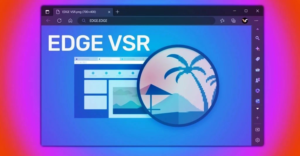 Microsoft Edge, Video Super Resolution desteği kazanıyor!