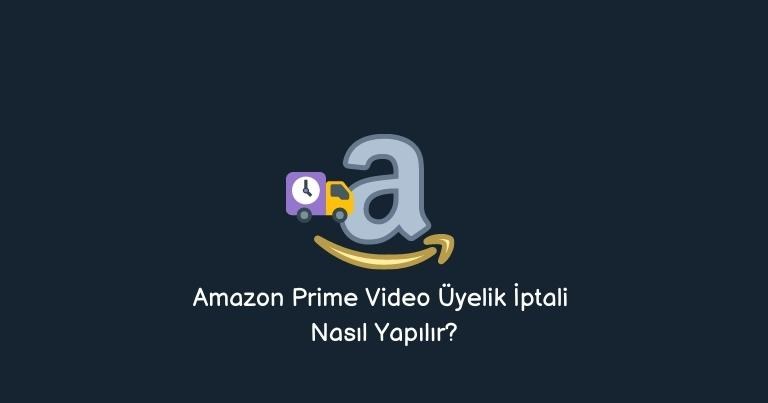 Amazon Prime Video Üyelik İptali