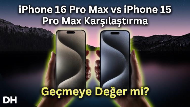 iPhone 16 Pro Max vs iPhone 15 Pro Max karşılaştırması