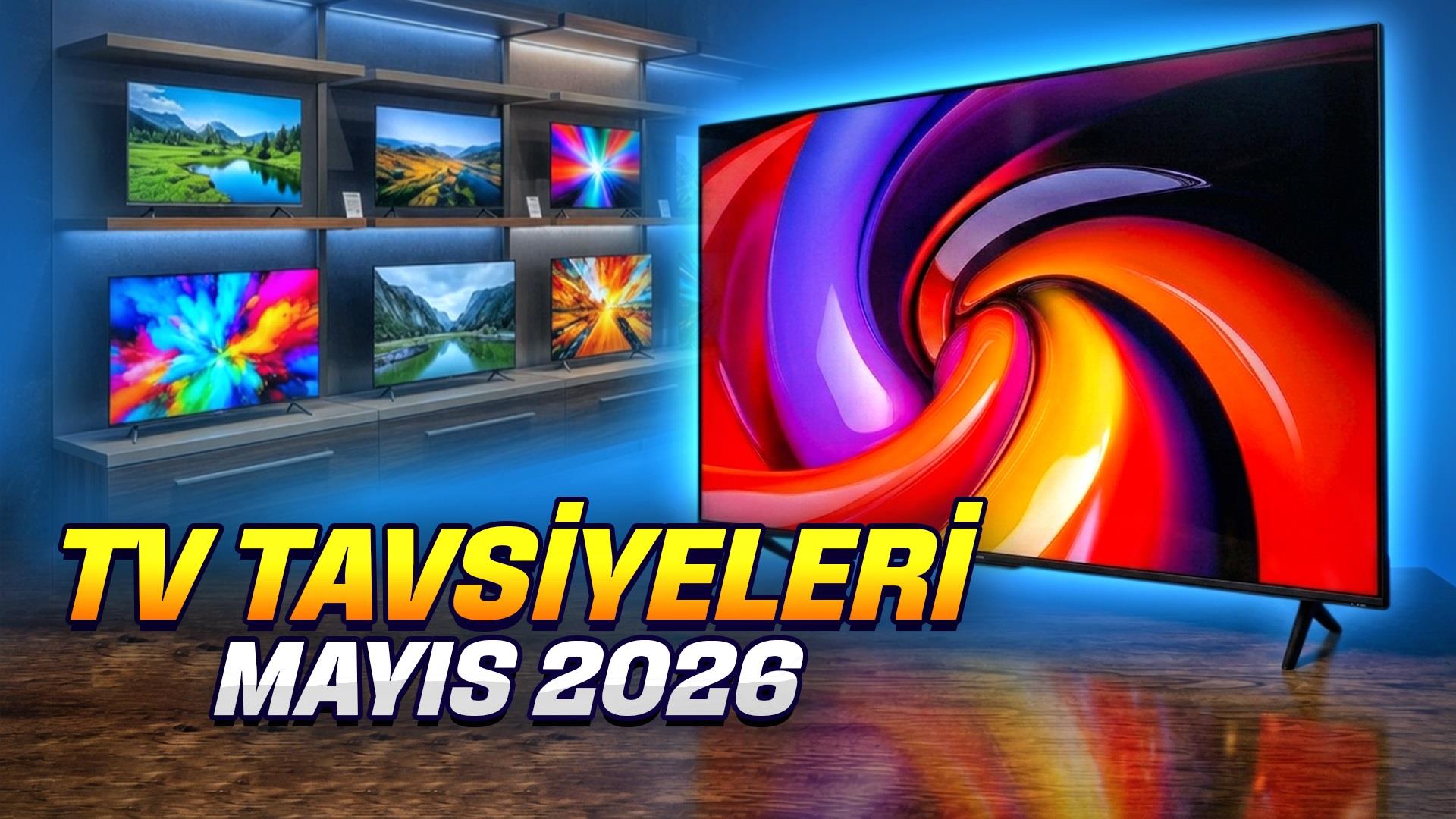 Mayıs 2026 dönemi için öne çıkan televizyon modelleri ve fiyatları