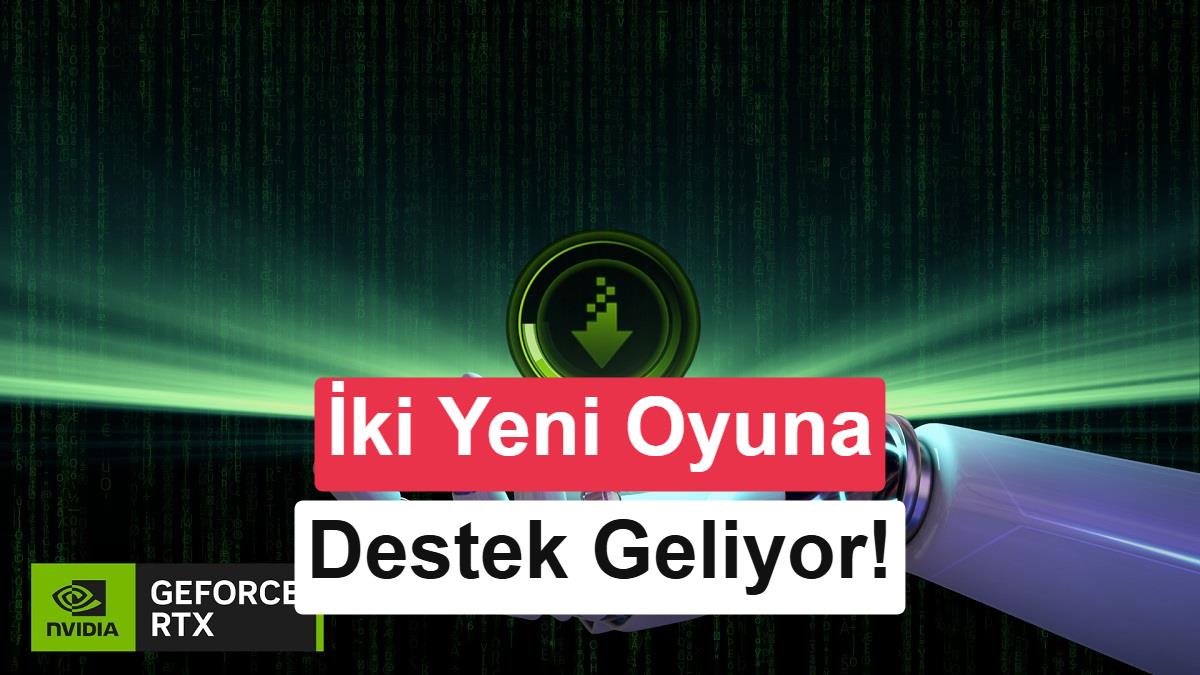 Nvidia Game Ready 610.74 sürücüsü yayınlandı: İşte yenilikler