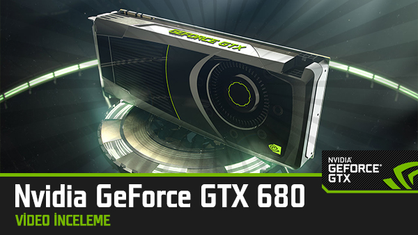 nvidia geforce gtx 680 video inceleme