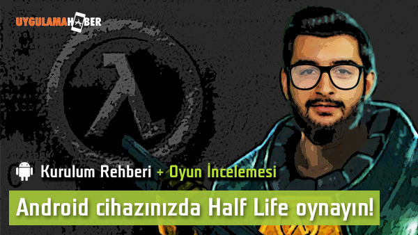 Uygulama Haber Android Cihazinizda Half Life Oynayin