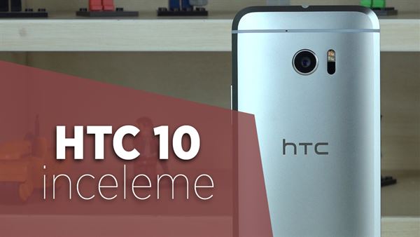 htc 10 inceleme en iyi telefon olabilir mi