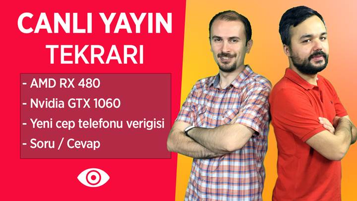 Canlı Yayın Tekrarı 'Soru Cevap, Yeni vergiler, AMD Radeon RX 480 ve GeForce GTX 1060'