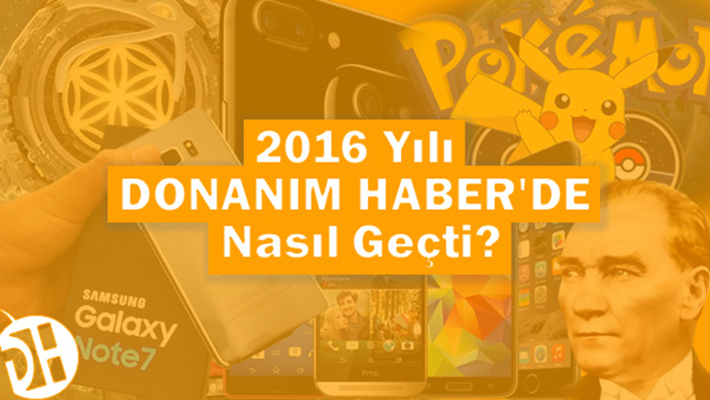 2016 yılı Donanım Haber’de nasıl geçti?