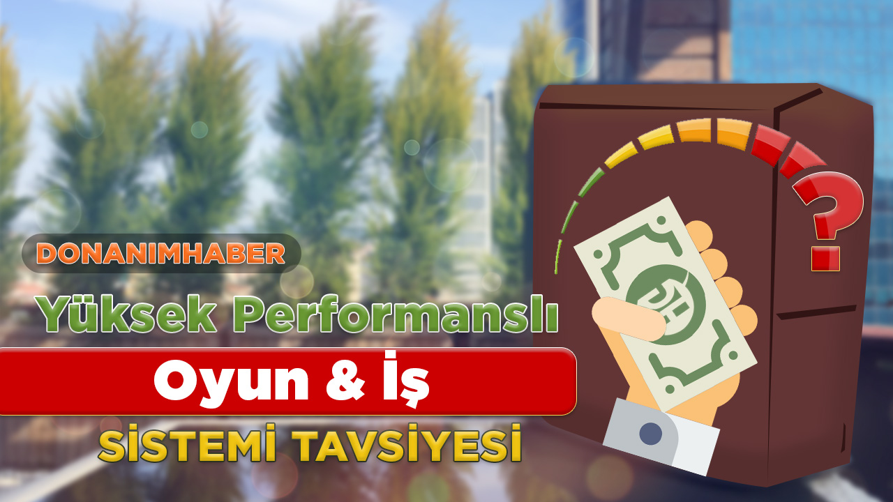 Yüksek performanslı oyun ve iş sistemi tavsiyesi