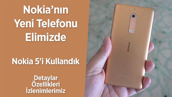 nokia nin yeni telefonu elimizde nokia 5 i kullandik