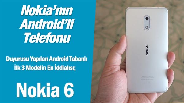 nokia nin en iddiali android telefonu elimizde nokia 6 donanimhaber