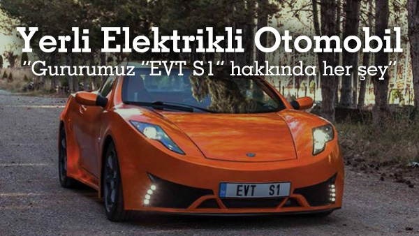 Yerli Elektrikli Otomobil Evt S1 Hakkinda Her Sey Yerli Gurur 100 Turk Muhendisligi Donanimhaber
