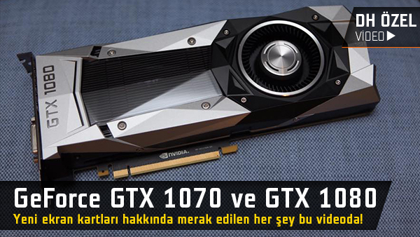 GeForce GTX 1070 ve GeForce GTX 1080 hakk nda her ey
