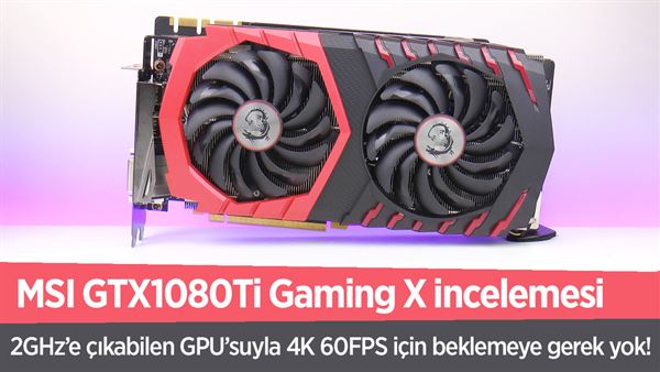 MSI GTX1080Ti Gaming X incelemesi